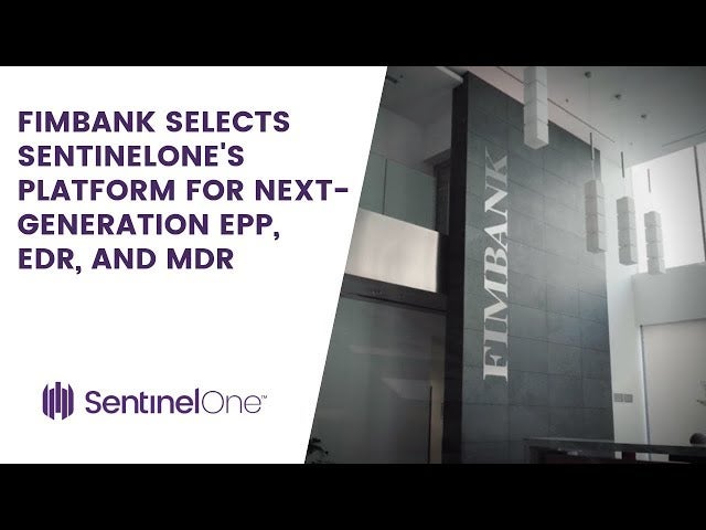 FIMBank Selects SentinelOne S Platform For Next Generation EPP EDR