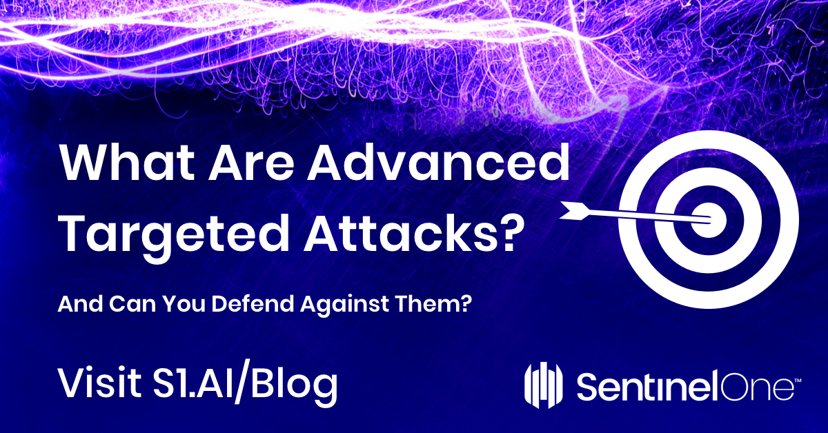 What Are Advanced Targeted Attacks? Can You Defend Against Them? 