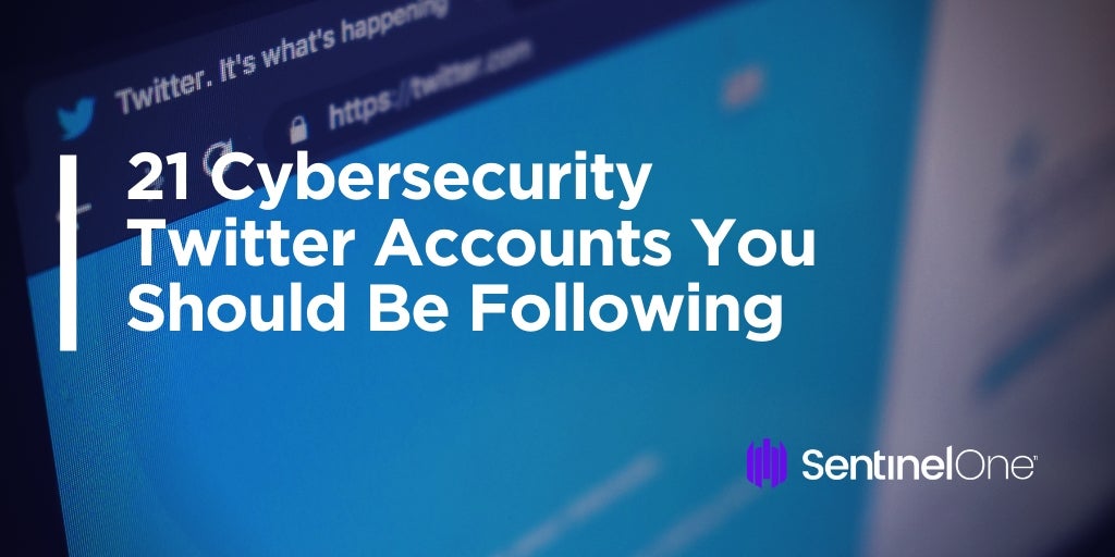 21 Cyber Security Twitter Accounts You Should Be Following Sentinelone