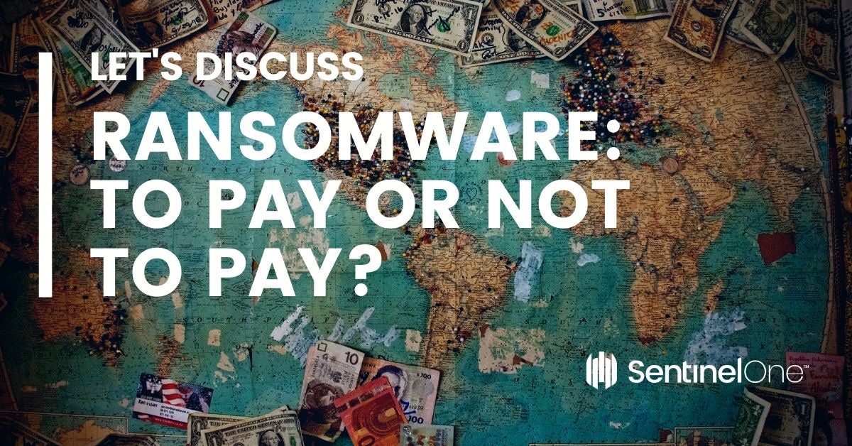 Ransomware Attacks: To Pay or Not To Pay? Let's Discuss