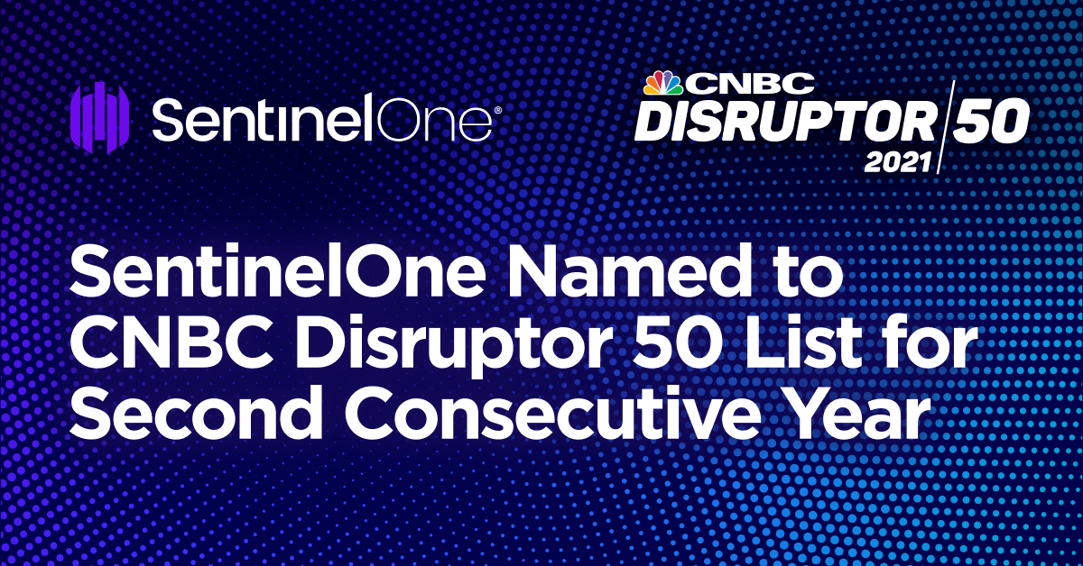 SentinelOne Named To CNBC Disruptor 50 List for Second Consecutive Year