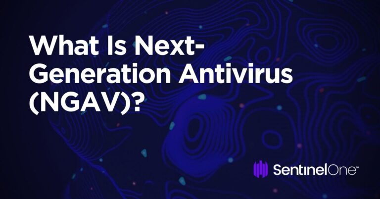 What Is Next-Generation Antivirus (NGAV)? - An Easy Guide 101