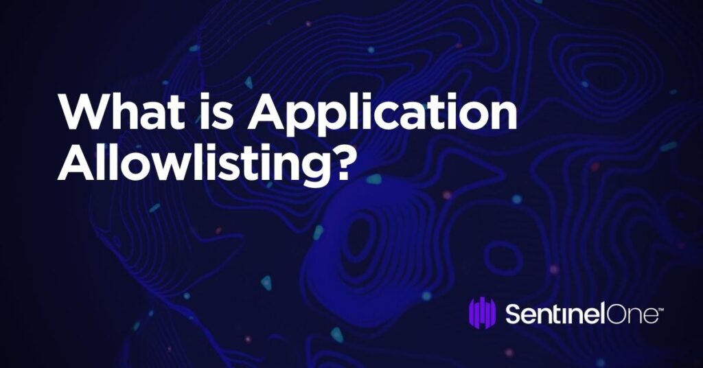 what-is-application-allowlisting-sentinelone