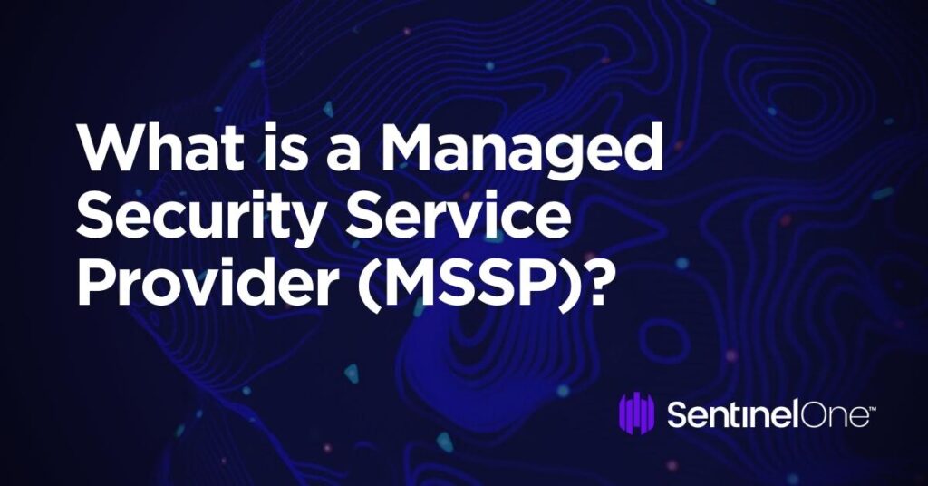 What Is A Managed Security Service Provider MSSP