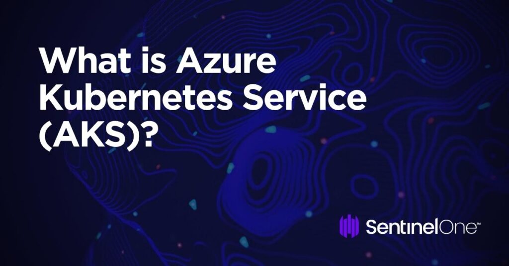 Azure Kubernetes Service (AKS) | An Easy Guide