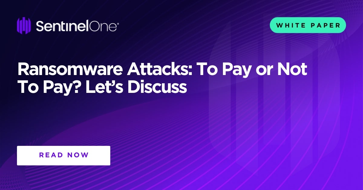 Ransomware Attacks: To Pay Or Not To Pay? Let's Discuss - SentinelOne