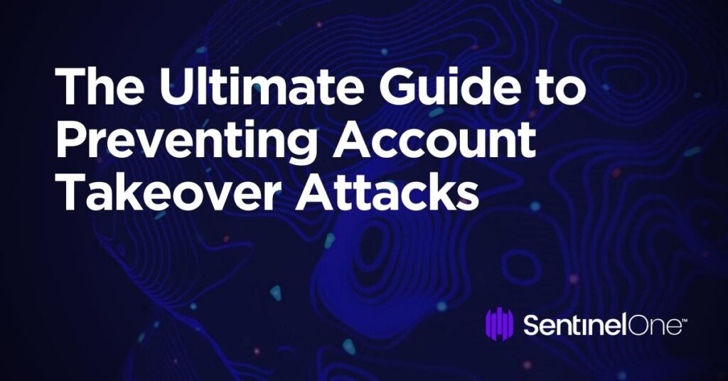 What Are Account Takeover Attacks? | An Ultimate Guide