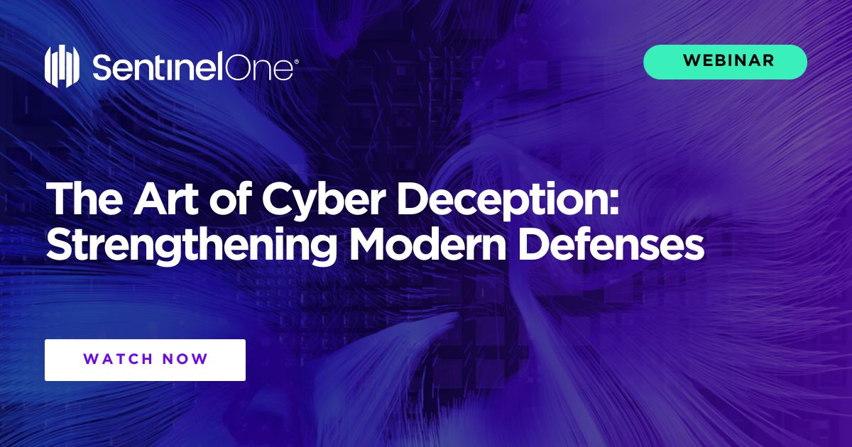 The Art Of Cyber Deception: Strengthening Modern Defenses - SentinelOne