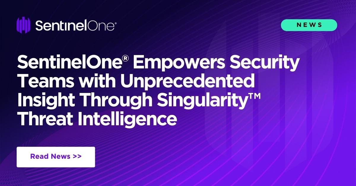 SentinelOne® Empowers Security Teams With Unprecedented Insight Through ...