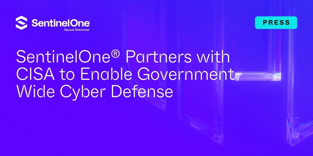 SentinelOne® Partners With CISA To Enable Government Wide Cyber Defense