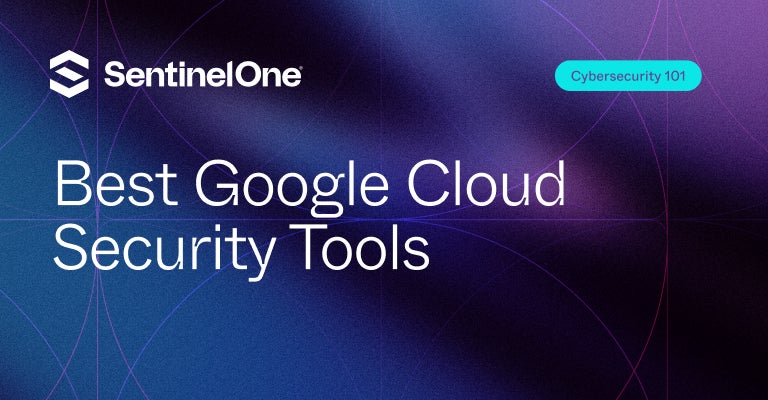 Google Cloud Security Tools - Featured Image | SentinelOne