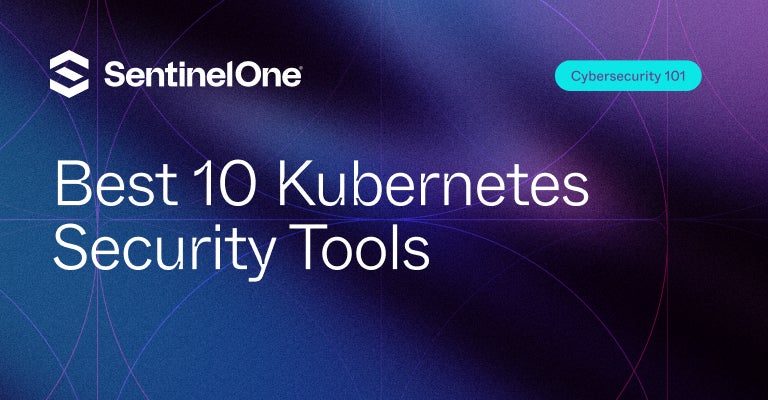 Kubernetes Security Tools - Featured Image | SentinelOne