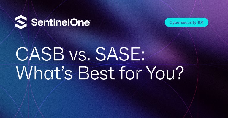 CASB vs SASE - Featured Image | SentinelOne