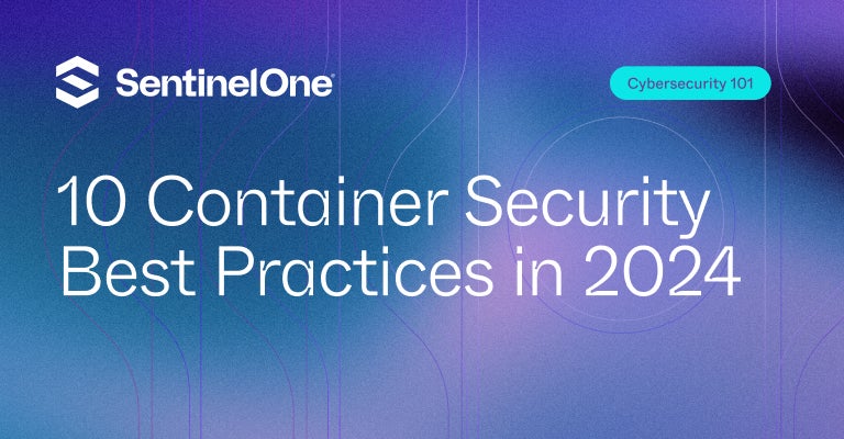 Container Security Best Practices - Featured Image | SentinelOne