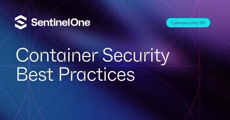 Container Security Best Practices - Featured Image | SentinelOne