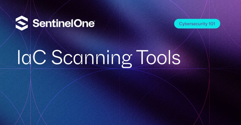 IaC Scanning Tools - Featured Image | SentinelOne - Featured Image | SentinelOne