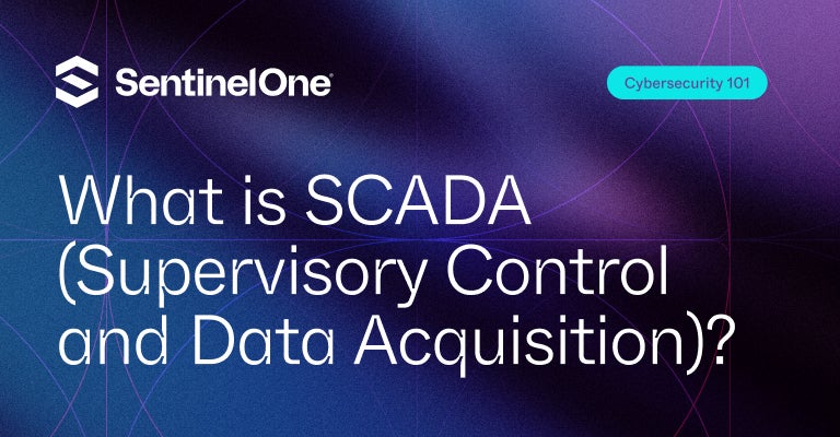 Supervisory Control and Data Acquisition - Featured Image | SentinelOne