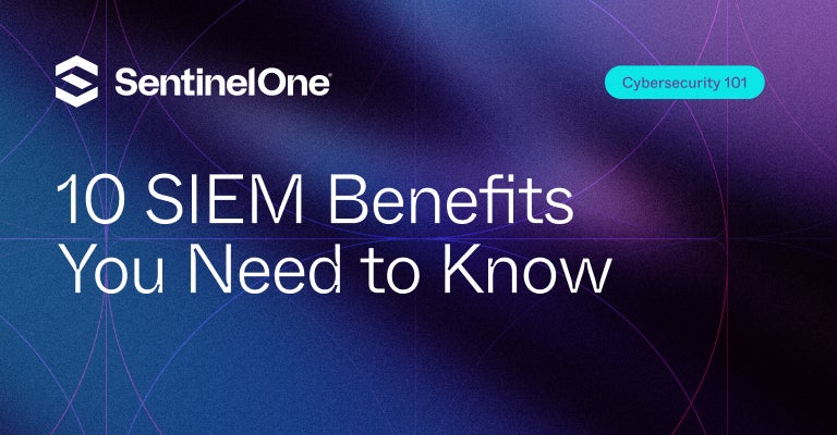 SIEM Benefits - Featured Image | SentinelOne