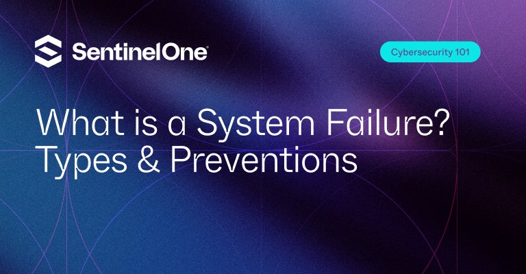 System Failure - Featured Image | SentinelOne