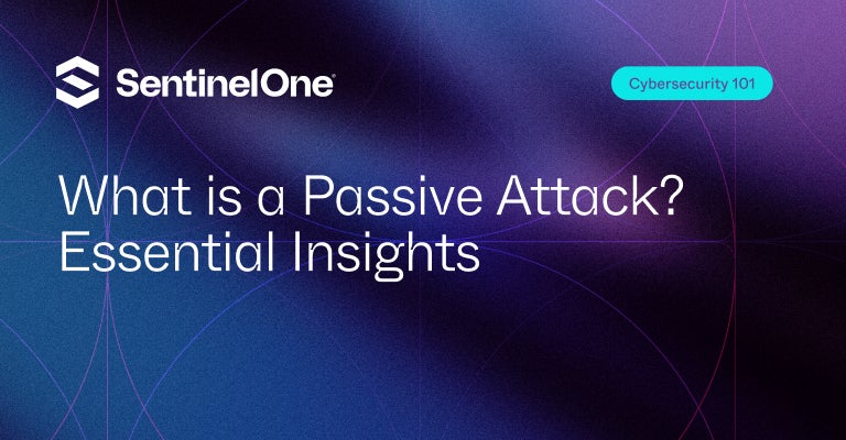 Passive Attack - Featured Image | SentinelOne