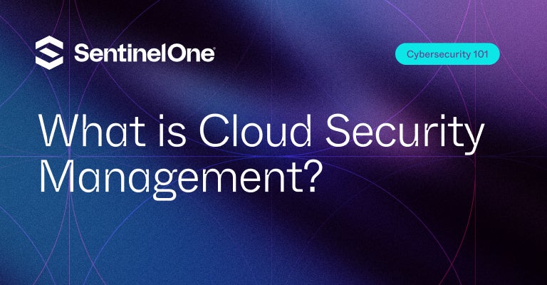 Cloud Security Management - Featured Image | SentinelOne