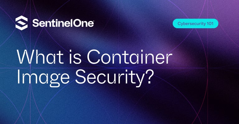 Container Image Security - Featured Image | SentinelOne