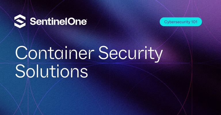 Container Security Solutions - Featured Image | SentinelOne