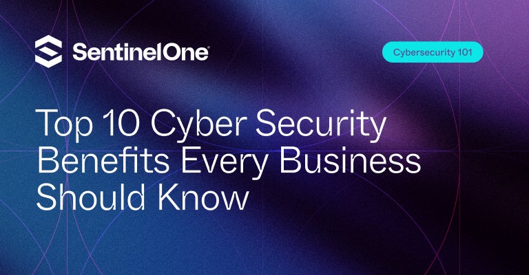 Cyber Security Benefits - Featured Image | SentinelOne