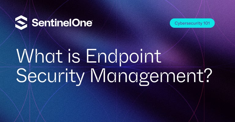 Endpoint Security Management - Featured Image | SentinelOne