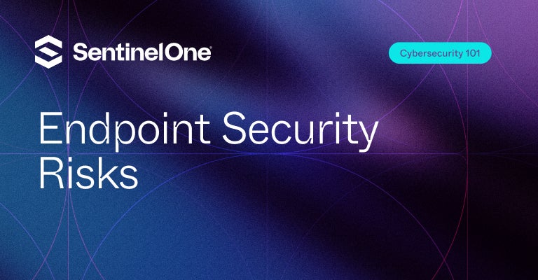 Endpoint Security Risks - Featured Image | SentinelOne