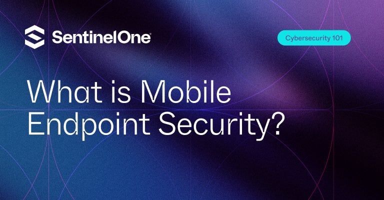 Mobile Endpoint Security - Featured Image | SentinelOne