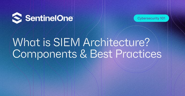 SIEM Architecture - Featured Image | SentinelOne