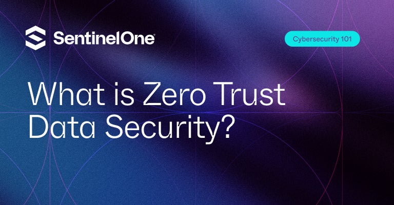 Zero Trust Data Security - Featured Image | SentinelOne