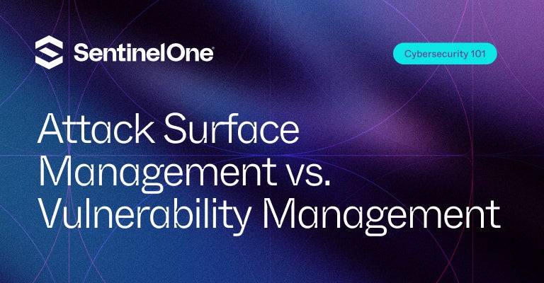 Attack Surface Management Vs Vulnerability Management - Featured Image | SentinelOne