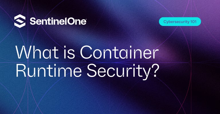 Container Runtime Security - Featured Image | SentinelOne