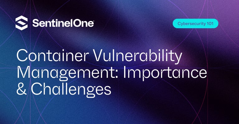 Container Vulnerability Management - Featured Image | SentinelOne