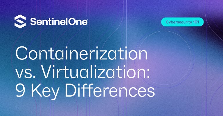 Containerization vs Virtualization - Featured Image | SentinelOne