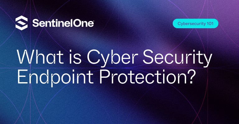 Cyber Security Endpoint Protection - Featured Image | SentinelOne