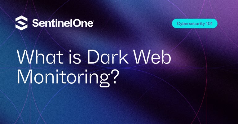 Dark Web Monitoring - Featured Image | SentinelOne