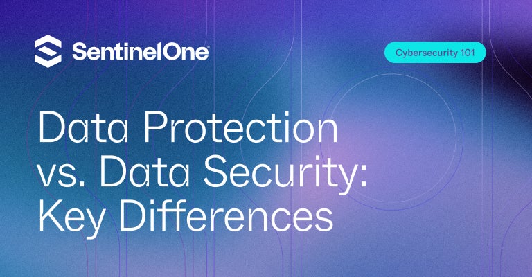 Data Protection vs Data Security - Featured Image | SentinelOne