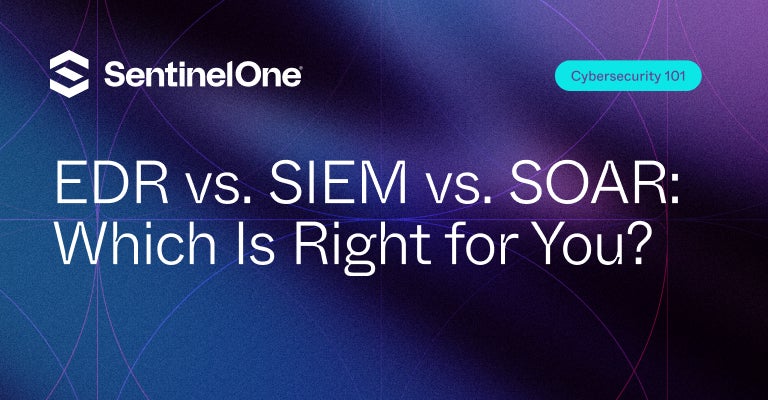 EDR vs SIEM vs SOAR - Featured Image | SentinelOne