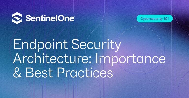 Endpoint Security Architecture - Featured Image | SentinelOne