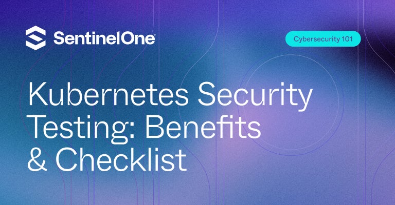 Kubernetes Security Testing - Featured Image | SentinelOne