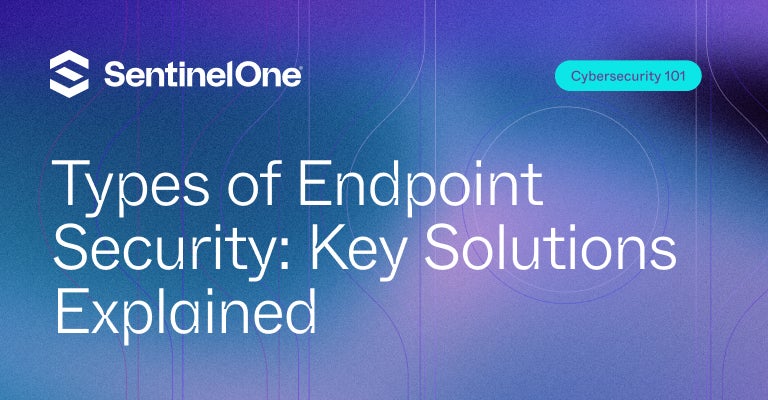 Types of Endpoint Security - Featured Image | SentinelOne