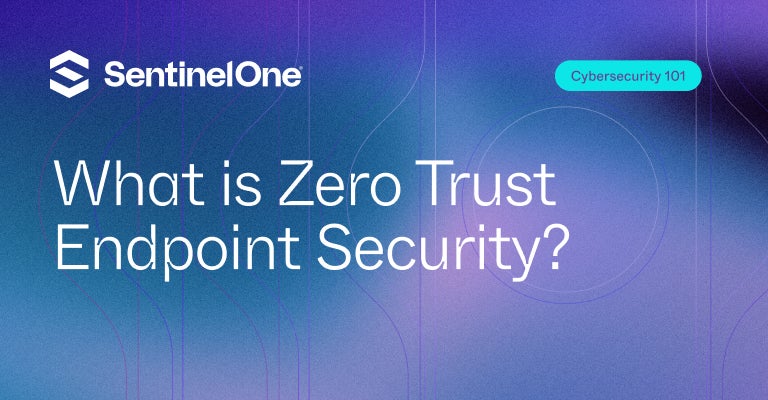 Zero Trust Endpoint Security - Featured Image | SentinelOne