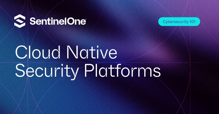 Cloud Native Security Platforms - Featured Image | SentinelOne