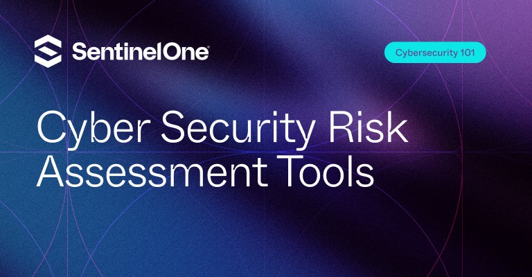 Cyber Security Risk Assessment Tools - Featured Image | SentinelOne