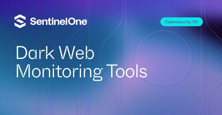 Dark Web Monitoring Tools - Featured Image | SentinelOne