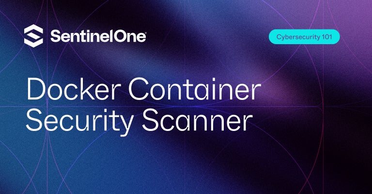 Docker Container Security Scanner - Featured Image | SentinelOne