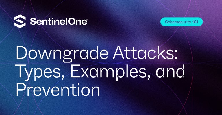 Downgrade Attacks - Featured Image | SentinelOne